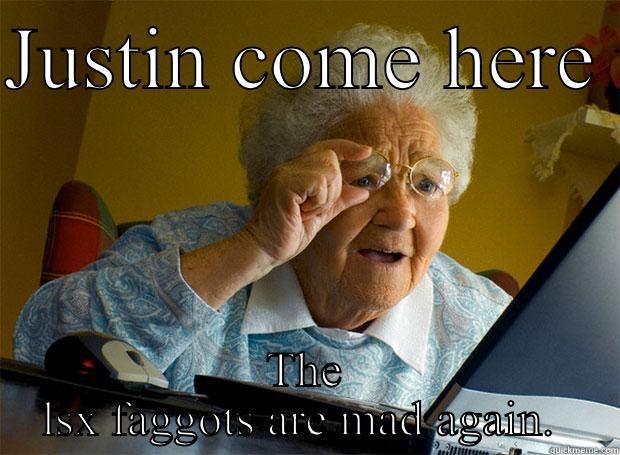 JUSTIN COME HERE  THE LSX FAGGOTS ARE MAD AGAIN.  Grandma finds the Internet