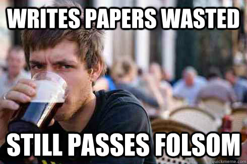 Writes Papers Wasted Still Passes Folsom  Lazy College Senior