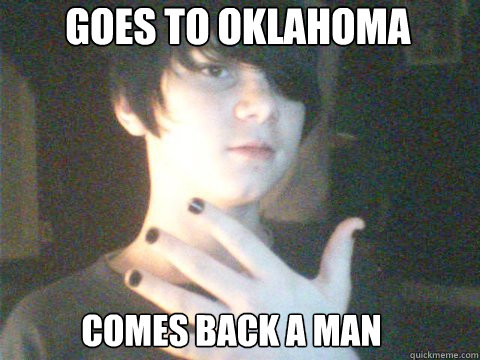 Goes to Oklahoma Comes back a man - Goes to Oklahoma Comes back a man  Oklahoma The Source