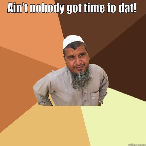 AIN'T NOBODY GOT TIME FO DAT!  Ordinary Muslim Man