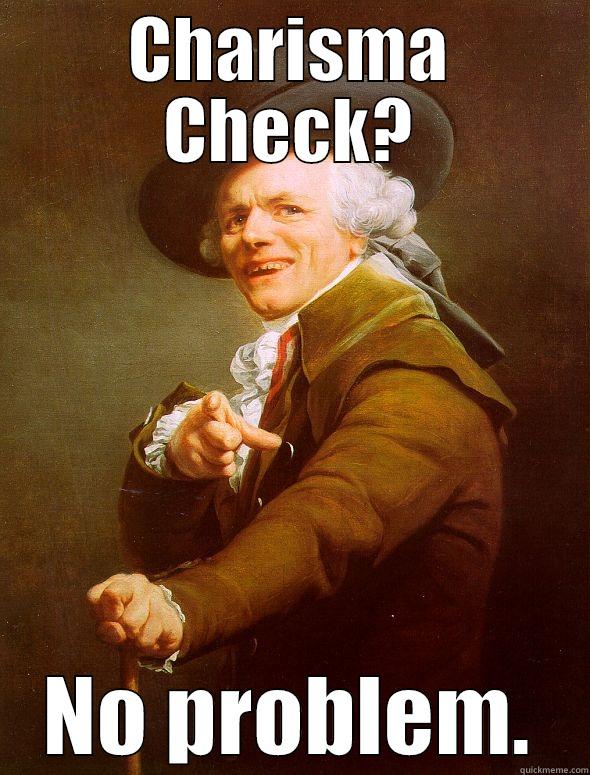 Charisma check - CHARISMA CHECK? NO PROBLEM. Joseph Ducreux