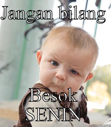 Senin again - JANGAN BILANG  BESOK SENIN skeptical baby