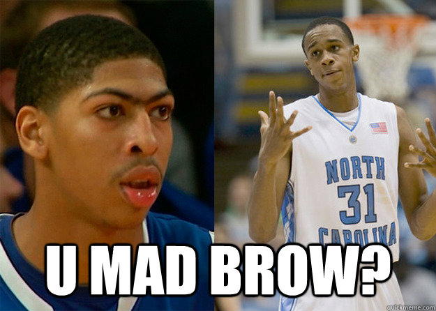  U mad brow?  