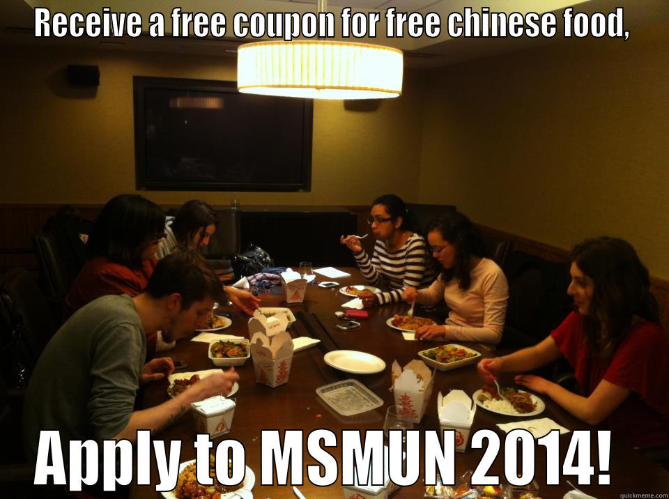 RECEIVE A FREE COUPON FOR FREE CHINESE FOOD, APPLY TO MSMUN 2014!  Misc