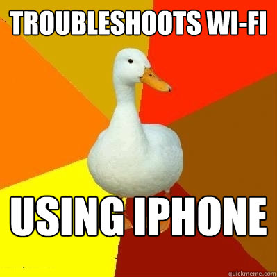 Troubleshoots Wi-Fi Using iPhone - Troubleshoots Wi-Fi Using iPhone  Tech Impaired Duck