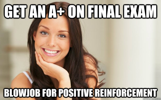 Get an A+ on final exam Blowjob for positive reinforcement  Good Girl Gina