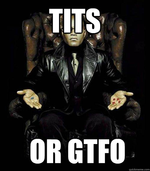 Tits   or GTFO  Morpheus