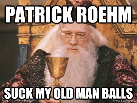 Patrick Roehm suck my old man balls  Drew Dumbledore