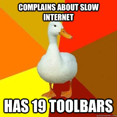 ComplAins About slow internet Has 19 toolbars  Tech Impaired Duck