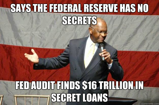 Says the Federal Reserve has no secrets FED audit finds $16 trillion in secret loans  