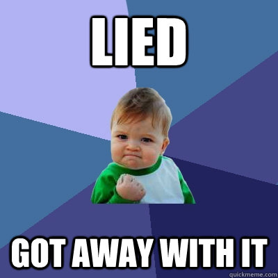 lied got away with it - lied got away with it  Success Kid