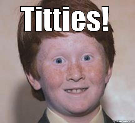 TITTIES!  Over Confident Ginger