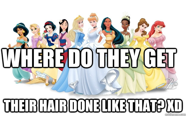 Where do they get Their hair done like that? XD  disney princesses