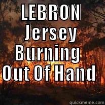 LEBRON JERSEY BURNING   OUT OF HAND                                                                                                              Misc