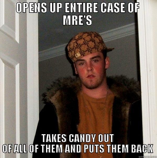 OPENS UP ENTIRE CASE OF MRE'S TAKES CANDY OUT OF ALL OF THEM AND PUTS THEM BACK Scumbag Steve