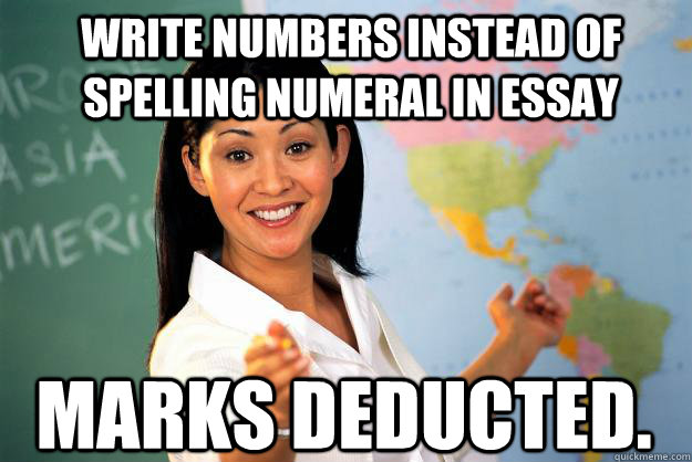 Write numbers instead of spelling numeral in essay Marks Deducted.  Unhelpful High School Teacher