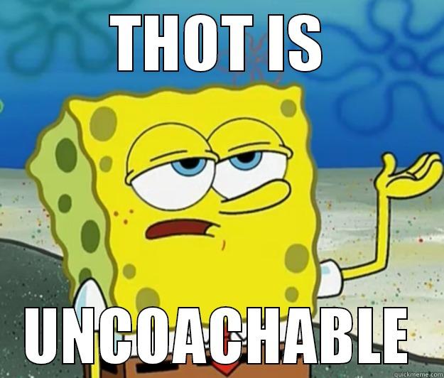 struggle chicks - THOT IS UNCOACHABLE Tough Spongebob