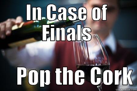 Euphemism for torture - IN CASE OF FINALS      POP THE CORK Misc