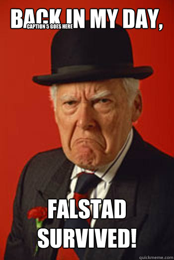 Back in my day, Falstad SURVIVED!  Caption 4 goes here Caption 5 goes here - Back in my day, Falstad SURVIVED!  Caption 4 goes here Caption 5 goes here  Pissed old guy