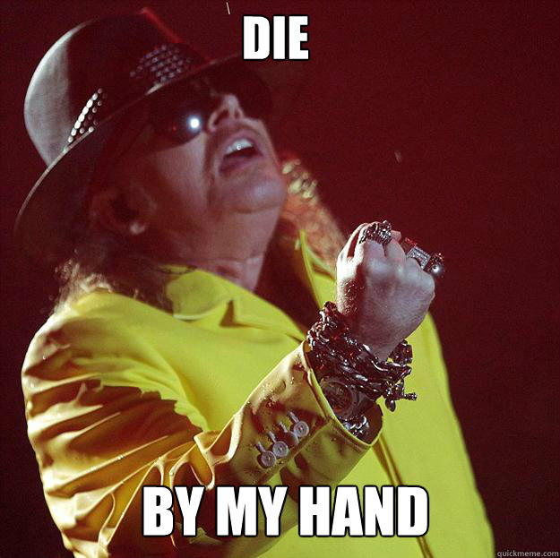 Die By my hand  Fat Axl