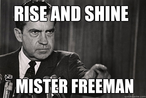 RISE AND SHINE MISTER FREEMAN  Nixon