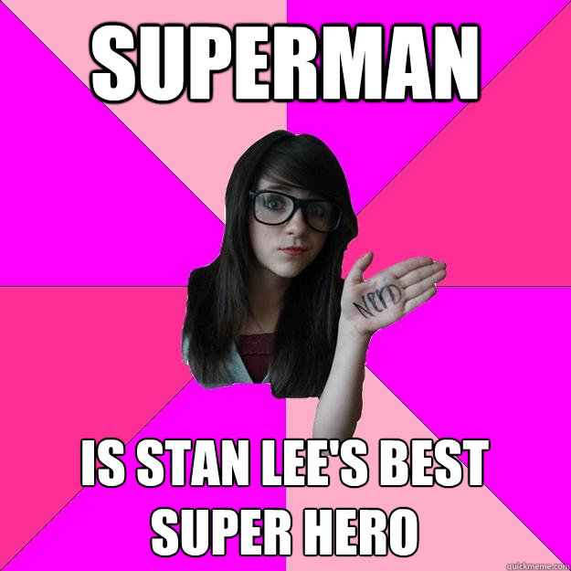 Superman Is Stan Lee's best super hero - Superman Is Stan Lee's best super hero  Idiot Nerd Girl