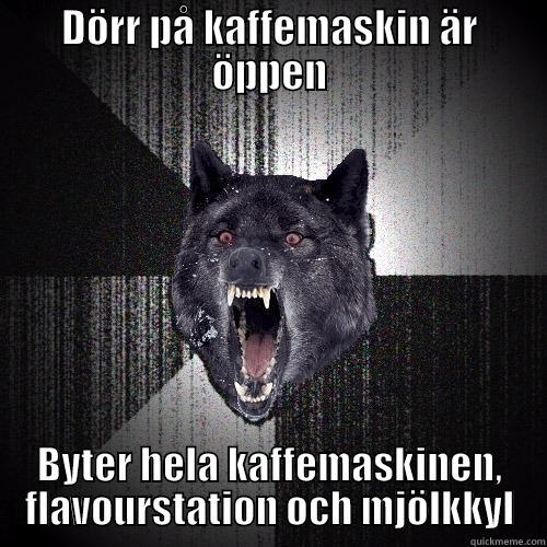 DÖRR PÅ KAFFEMASKIN ÄR ÖPPEN BYTER HELA KAFFEMASKINEN, FLAVOURSTATION OCH MJÖLKKYL Insanity Wolf