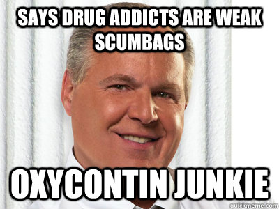 Says drug addicts are weak scumbags Oxycontin junkie  