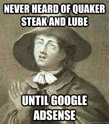 NEVER HEARD OF QUAKER STEAK AND LUBE UNTIL GOOGLE ADSENSE  Quaker Problems