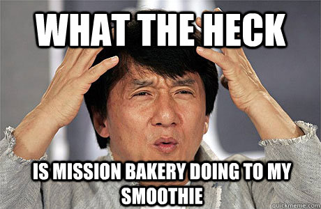 What the heck is mission bakery doing to my smoothie - What the heck is mission bakery doing to my smoothie  EPIC JACKIE CHAN