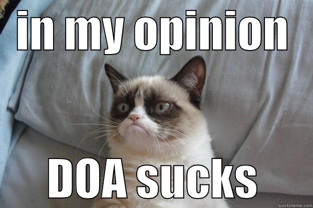 IN MY OPINION DOA SUCKS Grumpy Cat