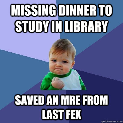 Missing dinner to study in library saved an MRE from last fex  Success Kid