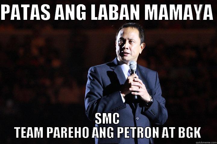 PATAS ANG LABAN MAMAYA  SMC TEAM PAREHO ANG PETRON AT BGK Misc