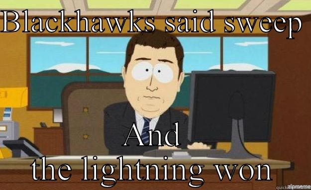 BLACKHAWKS SAID SWEEP  AND THE LIGHTNING WON aaaand its gone