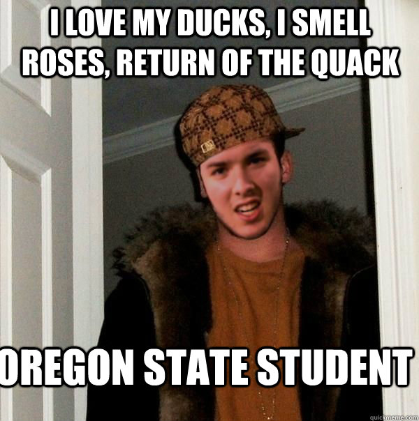 I love my ducks, I smell roses, return of the quack  Oregon state Student  