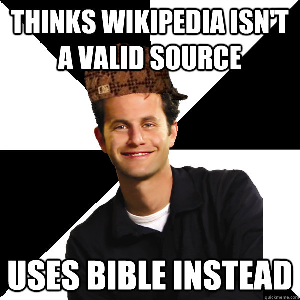 thinks Wikipedia isn't a valid source uses bible instead  Scumbag Christian