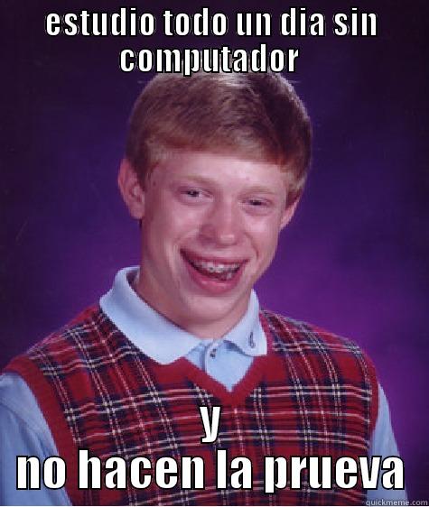 mala suerte -.- - ESTUDIO TODO UN DIA SIN COMPUTADOR  Y NO HACEN LA PRUEVA Bad Luck Brian