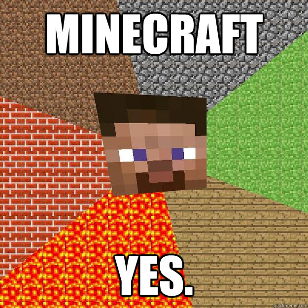 Minecraft yes. - Minecraft yes.  Minecraft