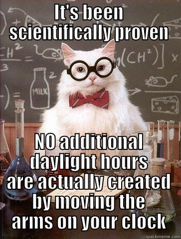 IT'S BEEN SCIENTIFICALLY PROVEN NO ADDITIONAL DAYLIGHT HOURS ARE ACTUALLY CREATED BY MOVING THE ARMS ON YOUR CLOCK Chemistry Cat