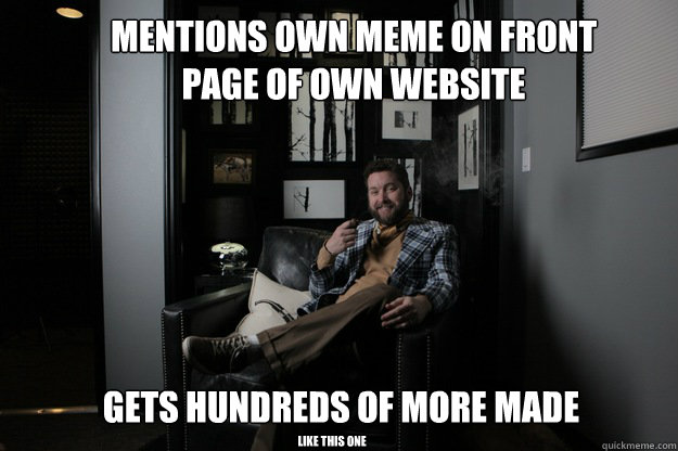 mentions own meme on front page of own website gets hundreds of more made like this one  benevolent bro burnie