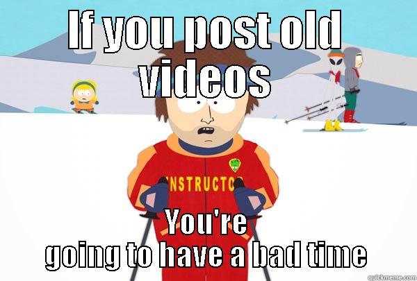 IF YOU POST OLD VIDEOS YOU'RE GOING TO HAVE A BAD TIME Super Cool Ski Instructor