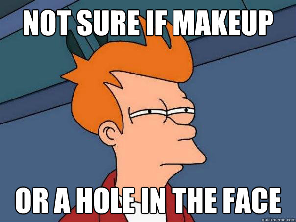 not sure if makeup or a hole in the face  Futurama Fry