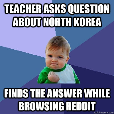 Teacher asks question about North Korea Finds the answer while browsing reddit  Success Kid