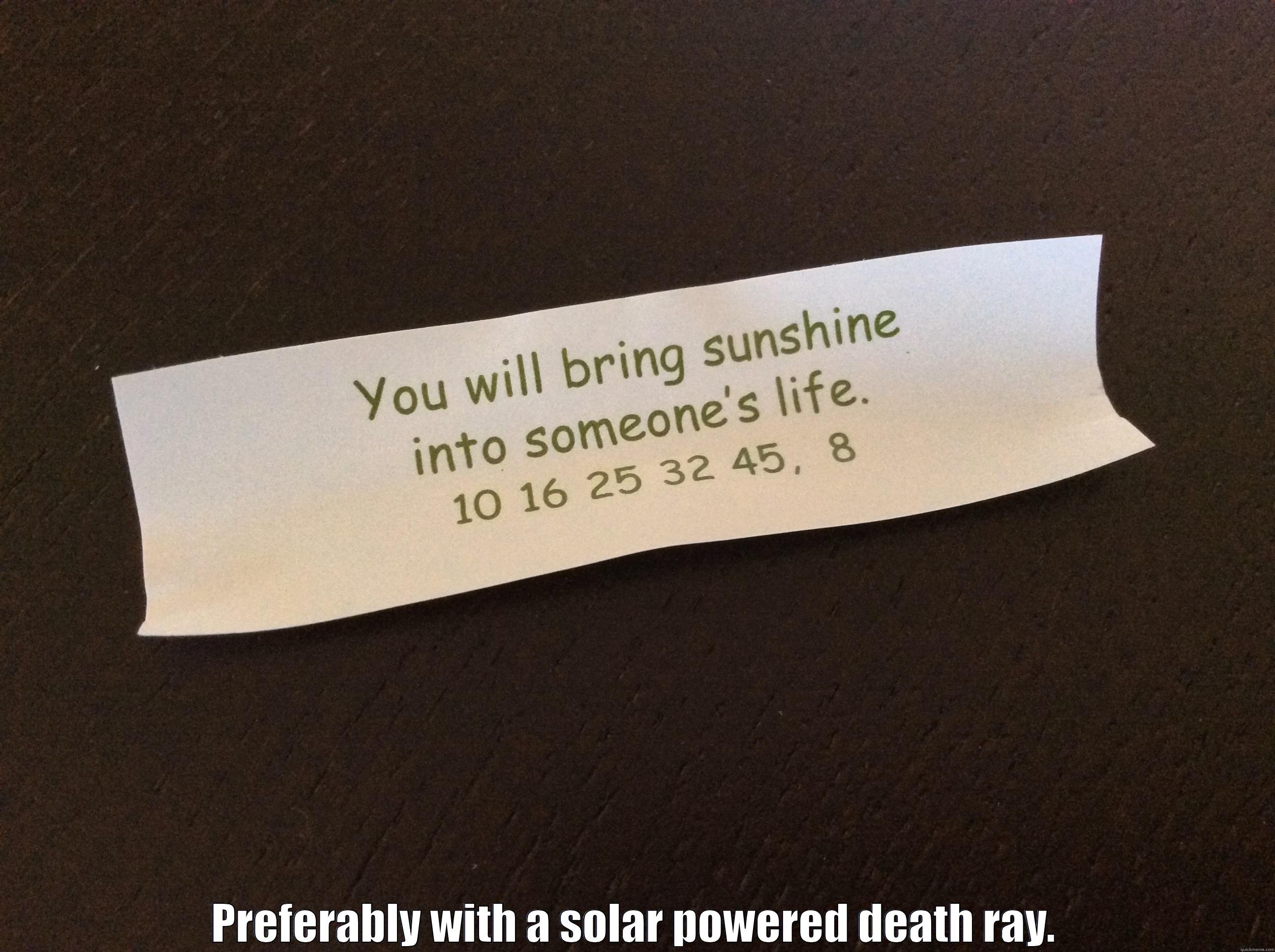  PREFERABLY WITH A SOLAR POWERED DEATH RAY. Misc