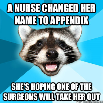 A nurse changed her name to Appendix she's hoping one of the surgeons will take her out  - A nurse changed her name to Appendix she's hoping one of the surgeons will take her out   Misc