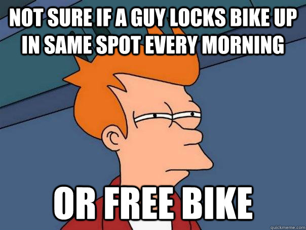 Not sure if a guy locks bike up in same spot every morning or free bike  Futurama Fry