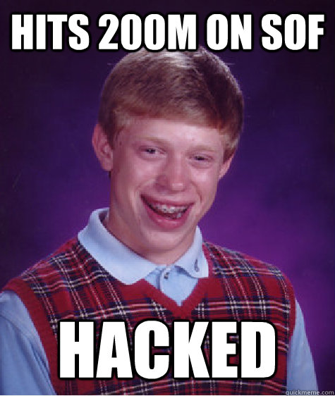 Hits 200M on SOF HACKED  Bad Luck Brian