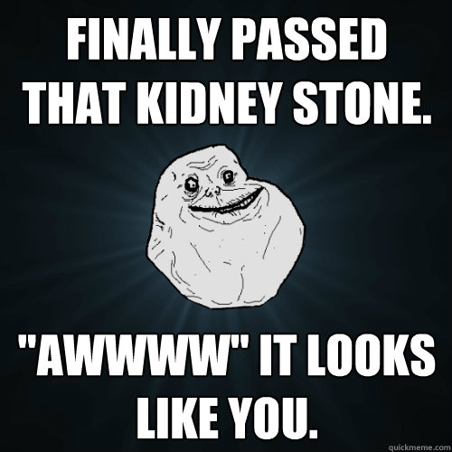 Finally passed that Kidney stone. 