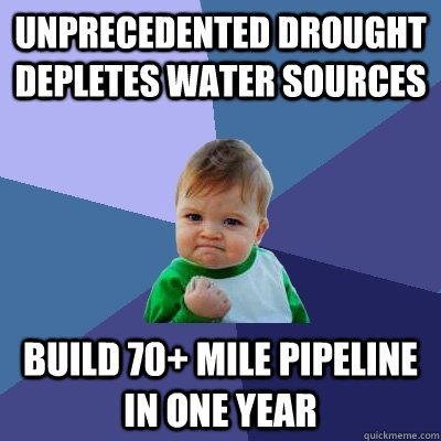 Unprecedented drought depletes water sources build 70+ mile pipeline in one year - Unprecedented drought depletes water sources build 70+ mile pipeline in one year  Misc