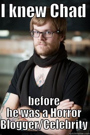 I KNEW CHAD  BEFORE HE WAS A HORROR BLOGGER/CELEBRITY Hipster Barista